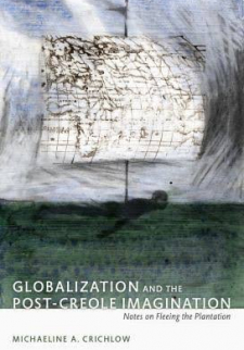 Globalization and the Post-Creole Imagination: Notes on Fleeing the Plantation