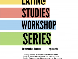 Duke LSGS & UNC LSP Form Latin@ Studies Workshop Series